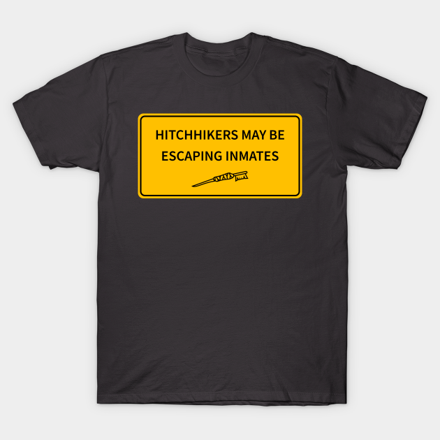 Hitchhikers May Be Escaping Inmates Road Sign TShirt TeePublic